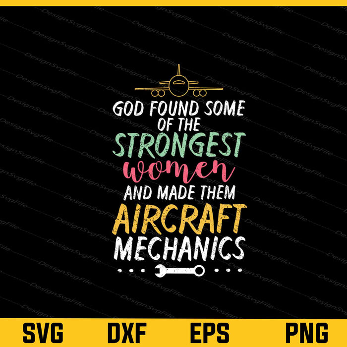 God Found Some Of The Strongest Aircraft Mechanics Svg Cutting Printable File  - Premium Cutting Files in SVG, PNG & EPS Formats - Premium SVG Cutting Files for Crafts