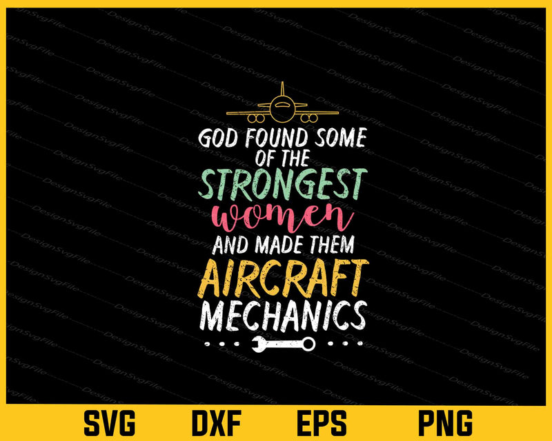 God Found Some Of The Strongest Aircraft Mechanics Svg Cutting Printable File  - Premium Cutting Files in SVG, PNG & EPS Formats - Premium SVG Cutting Files for Crafts