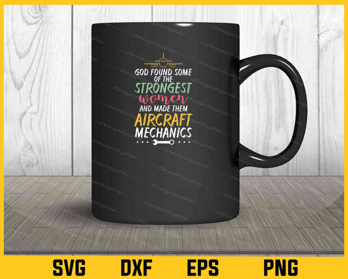 God Found Some Of The Strongest Aircraft Mechanics Svg Cutting Printable File  - Premium Cutting Files in SVG, PNG & EPS Formats - Premium SVG Cutting Files for Crafts