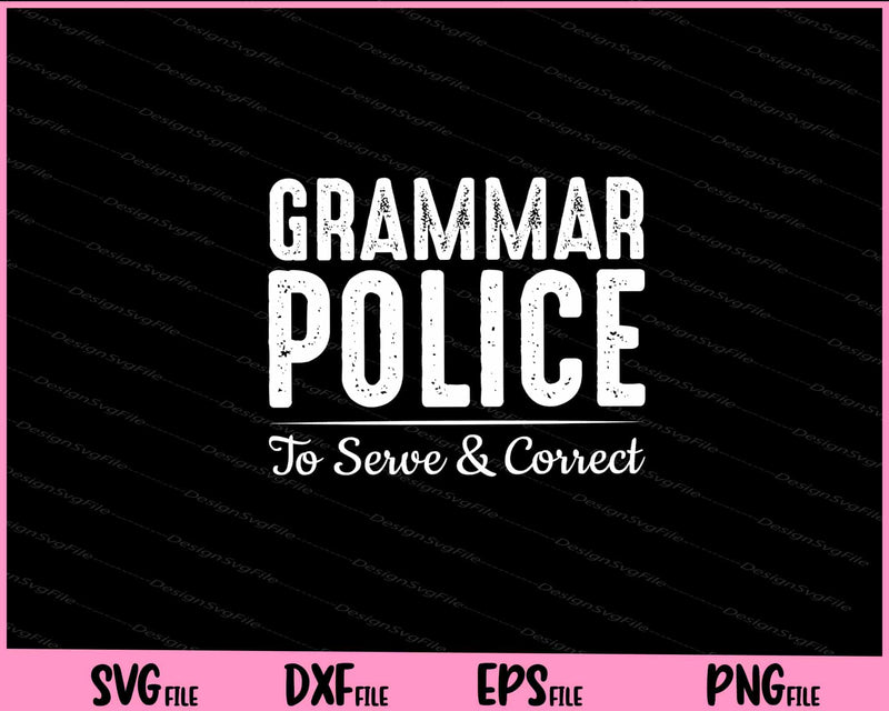 Grammar Police To Serve & Correct Svg Cutting Printable File  - Premium Cutting Files in SVG, PNG & EPS Formats - Premium SVG Cutting Files for Crafts