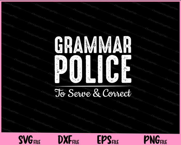 Grammar Police To Serve & Correct Svg Cutting Printable File  - Premium Cutting Files in SVG, PNG & EPS Formats - Premium SVG Cutting Files for Crafts