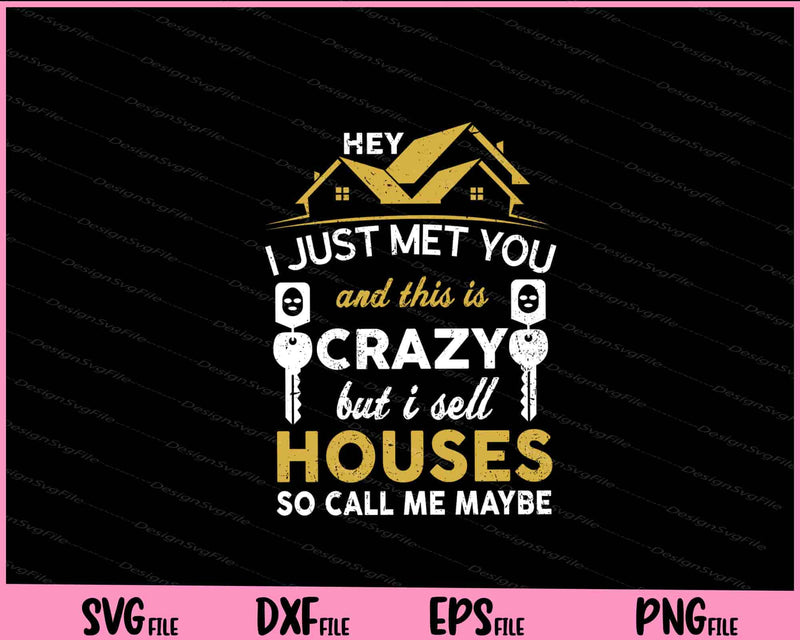 Hey i just met you and this is Crazy but i sell houses svg
