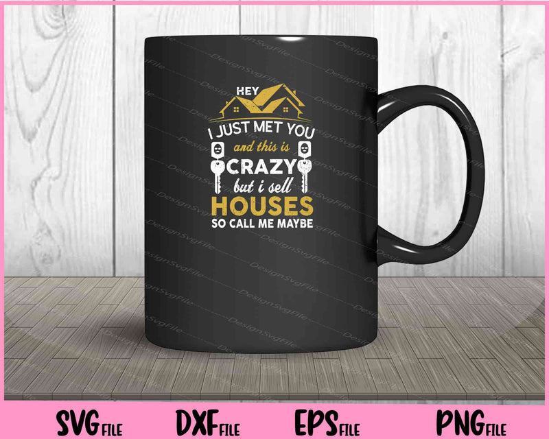 Hey i just met you and this is Crazy but i sell houses mug