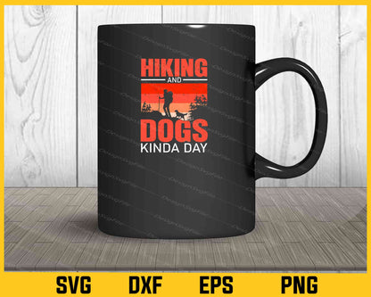 Hiking And Dogs Kinda Day Svg Cutting Printable File  - Premium Cutting Files in SVG, PNG & EPS Formats - Premium SVG Cutting Files for Crafts