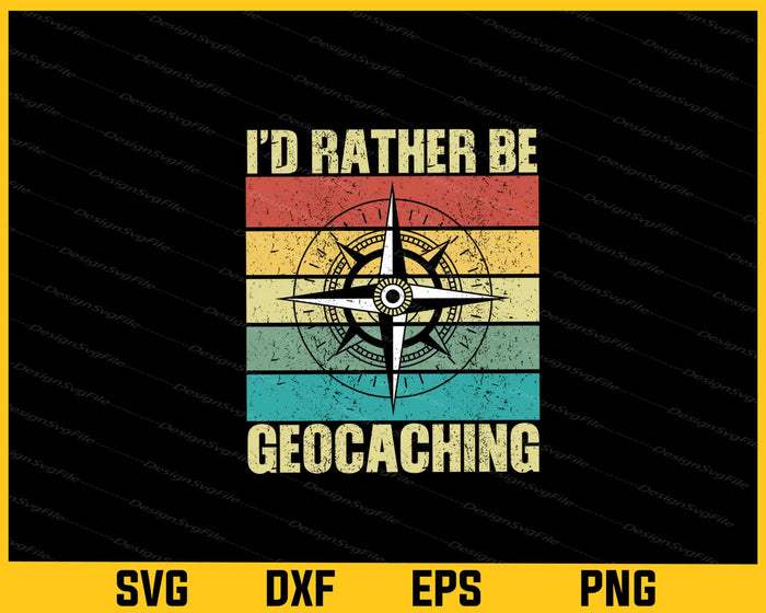 I’d Rather Be Geocaching Svg Cutting Printable File  - Premium Cutting Files in SVG, PNG & EPS Formats - Premium SVG Cutting Files for Crafts