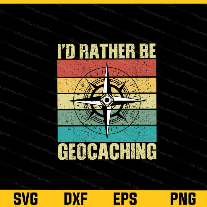 I’d Rather Be Geocaching Svg Cutting Printable File  - Premium Cutting Files in SVG, PNG & EPS Formats - Premium SVG Cutting Files for Crafts
