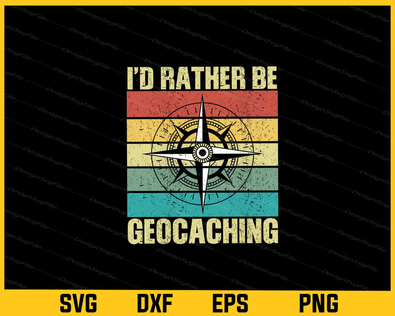 I’d Rather Be Geocaching Svg Cutting Printable File  - Premium Cutting Files in SVG, PNG & EPS Formats - Premium SVG Cutting Files for Crafts