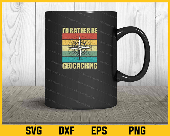 I’d Rather Be Geocaching Svg Cutting Printable File  - Premium Cutting Files in SVG, PNG & EPS Formats - Premium SVG Cutting Files for Crafts