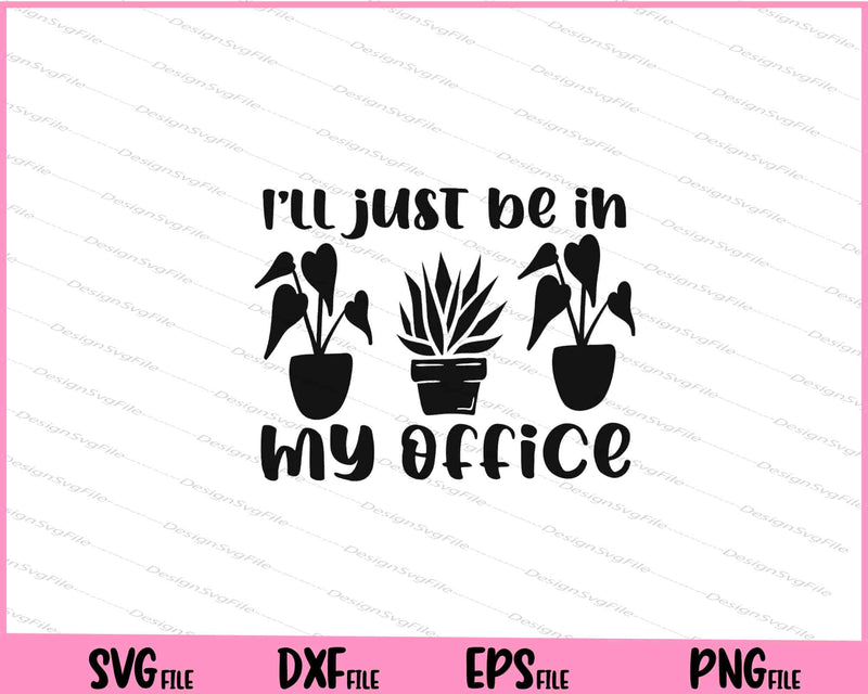 I'll just be in my office Svg Cutting Printable Files  - Premium Cutting Files in SVG, PNG & EPS Formats - Premium SVG Cutting Files for Crafts