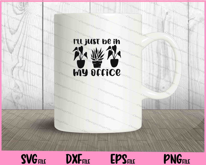 I'll just be in my office Svg Cutting Printable Files  - Premium Cutting Files in SVG, PNG & EPS Formats - Premium SVG Cutting Files for Crafts