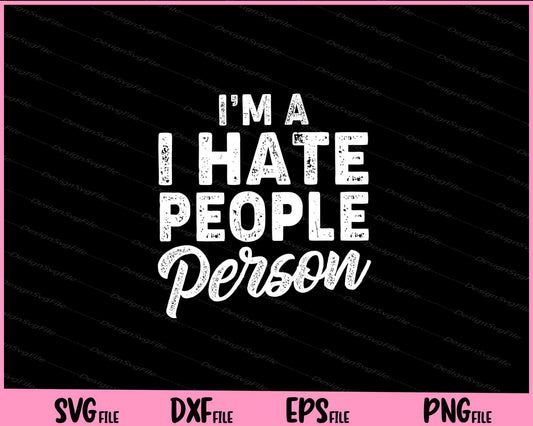 I’m a i hate people person Svg Cutting Printable Files  - Premium Cutting Files in SVG, PNG & EPS Formats - Premium SVG Cutting Files for Crafts