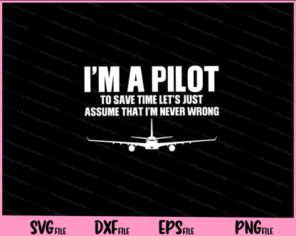I’m a Pilot to Save time Let’s just Assume Svg Cutting Printable Files  - Premium Cutting Files in SVG, PNG & EPS Formats - Premium SVG Cutting Files for Crafts