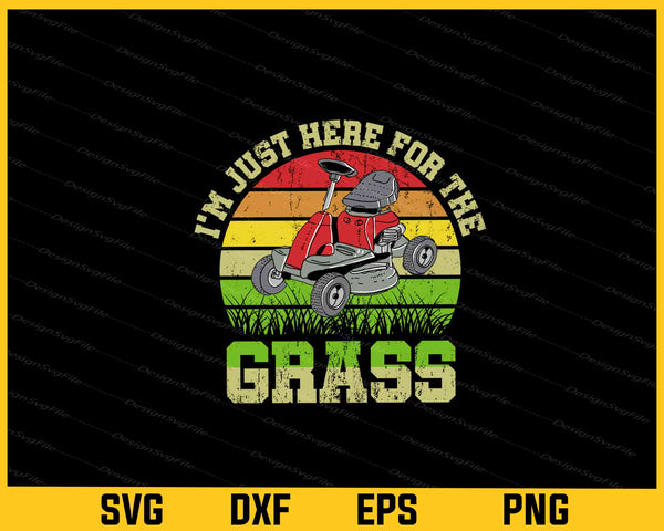 I’m Just Here For The Grass svg