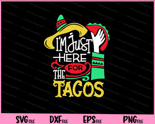 I’m just here for the tacos cinco de mayo Svg Cutting Printable Files  - Premium Cutting Files in SVG, PNG & EPS Formats - Premium SVG Cutting Files for Crafts