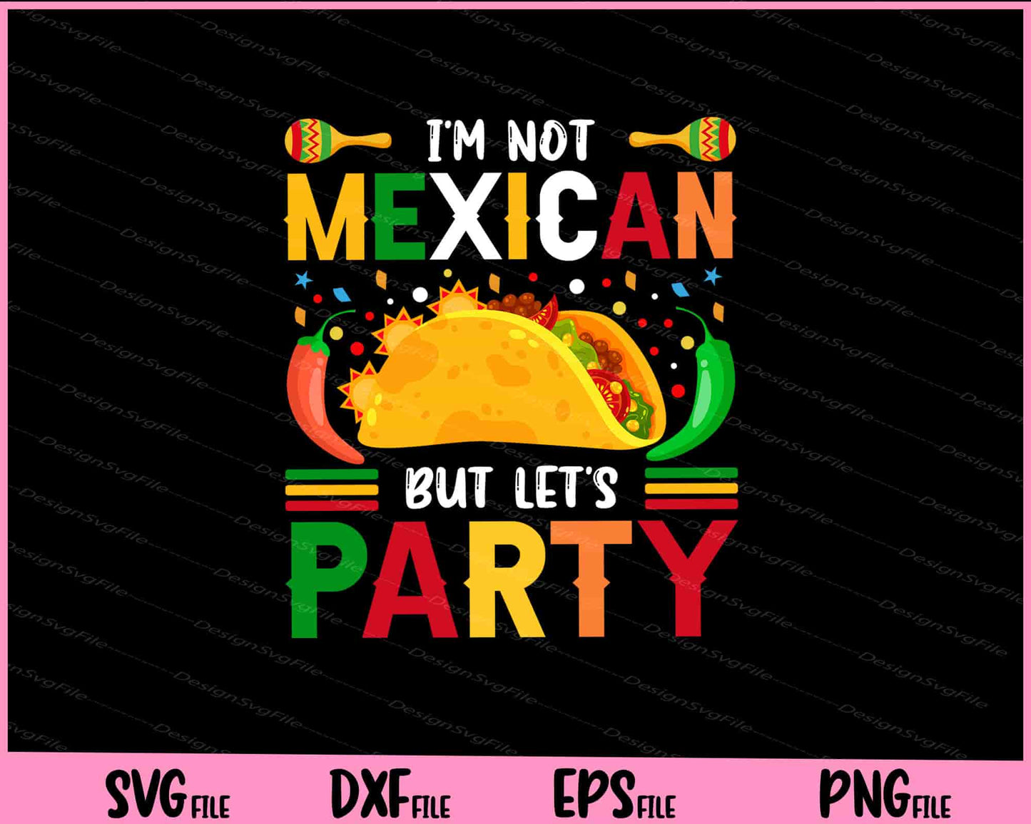 I’m not Mexican but let’s party cinco de mayo Svg Cutting Printable Files  - Premium Cutting Files in SVG, PNG & EPS Formats - Premium SVG Cutting Files for Crafts