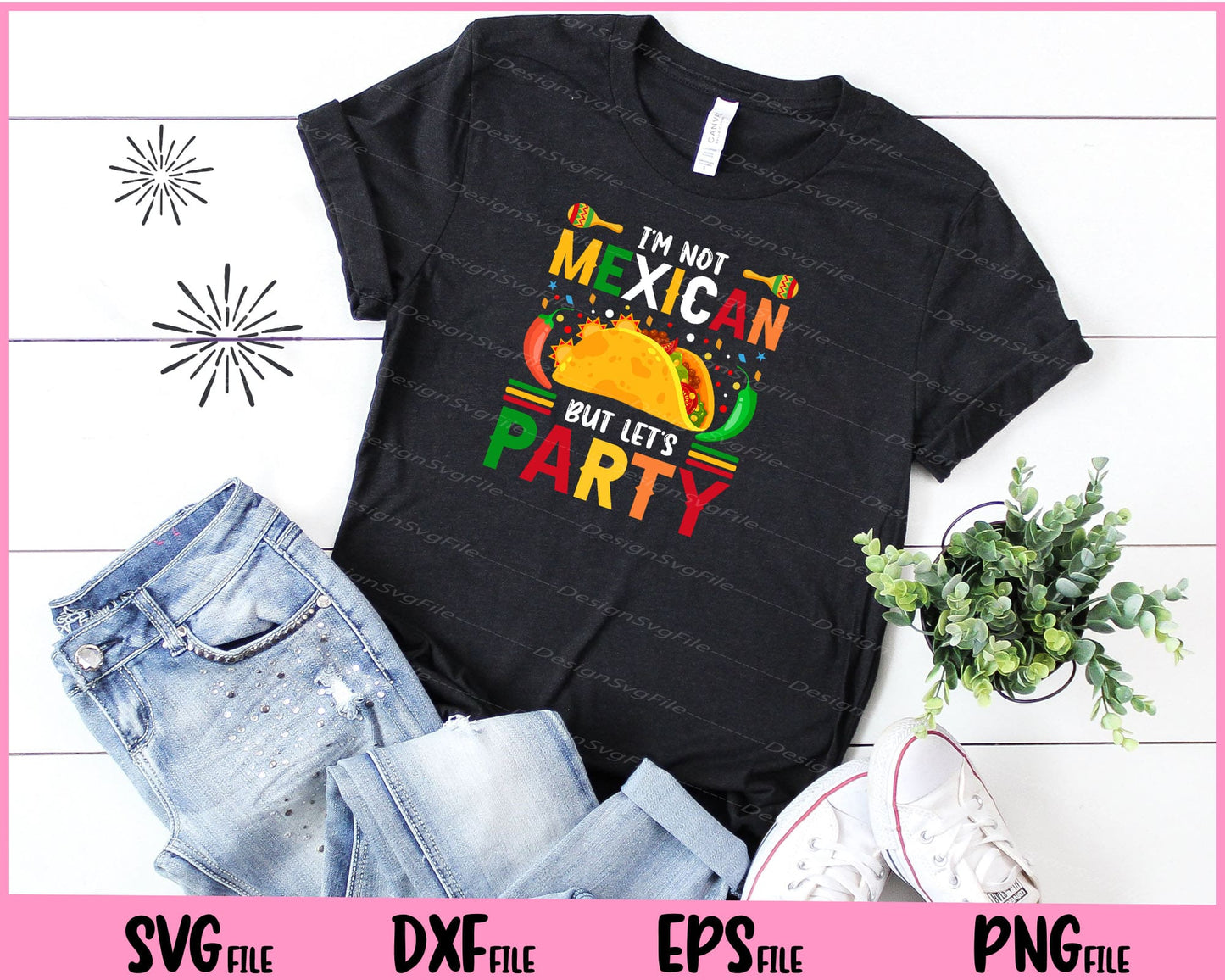 I’m not Mexican but let’s party cinco de mayo Svg Cutting Printable Files  - Premium Cutting Files in SVG, PNG & EPS Formats - Premium SVG Cutting Files for Crafts