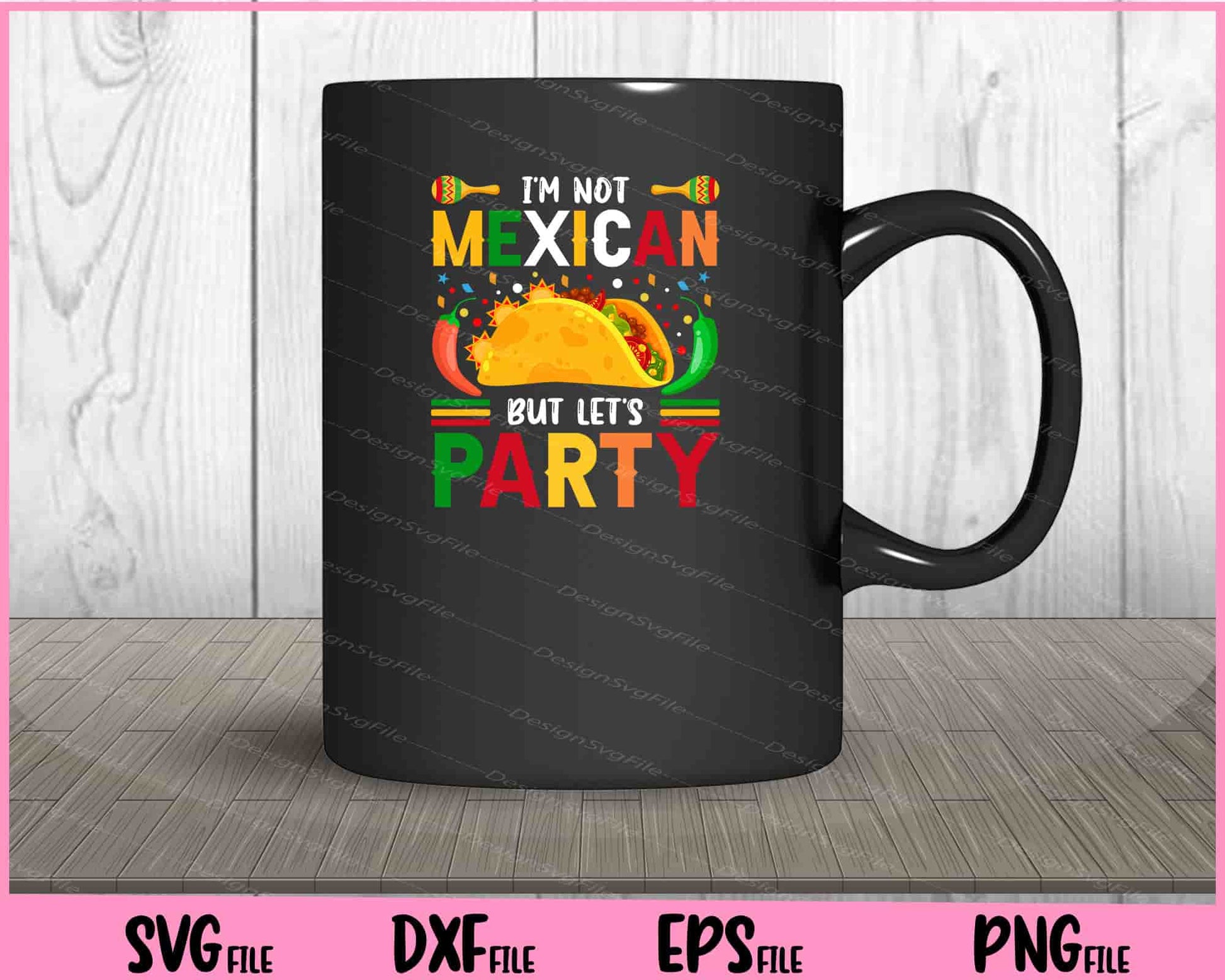 I’m not Mexican but let’s party cinco de mayo Svg Cutting Printable Files  - Premium Cutting Files in SVG, PNG & EPS Formats - Premium SVG Cutting Files for Crafts