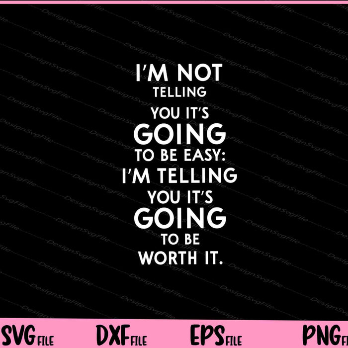 I’m Not Telling You It’s Going To Be Easy I’m Telling Svg Cutting Printable Files  - Premium Cutting Files in SVG, PNG & EPS Formats - Premium SVG Cutting Files for Crafts