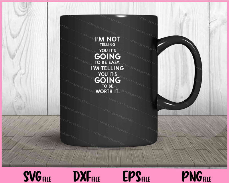 I’m Not Telling You It’s Going To Be Easy I’m Telling Svg Cutting Printable Files  - Premium Cutting Files in SVG, PNG & EPS Formats - Premium SVG Cutting Files for Crafts