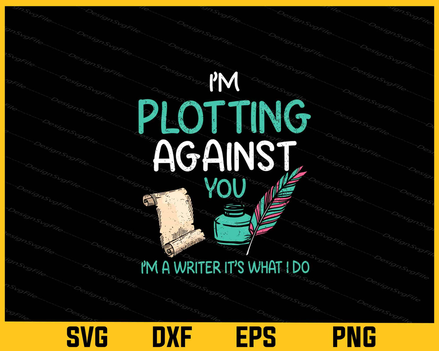 I’m Plotting Against You I’m A Writer It’s What I Do Svg Cutting Printable File  - Premium Cutting Files in SVG, PNG & EPS Formats - Premium SVG Cutting Files for Crafts