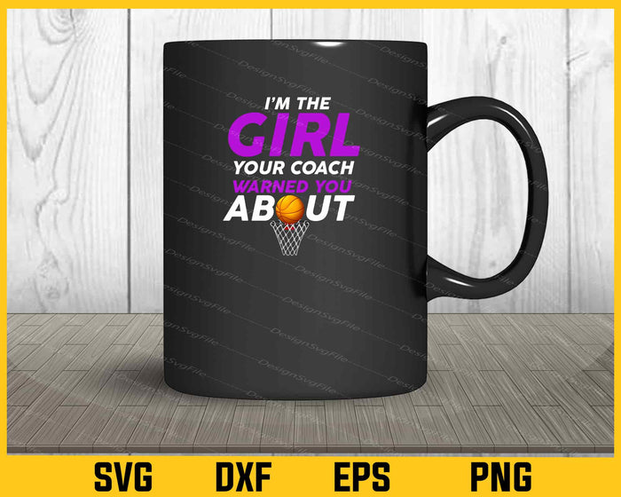 I’m The Girl Your Coach Warned You About Svg Cutting Printable File  - Premium Cutting Files in SVG, PNG & EPS Formats - Premium SVG Cutting Files for Crafts