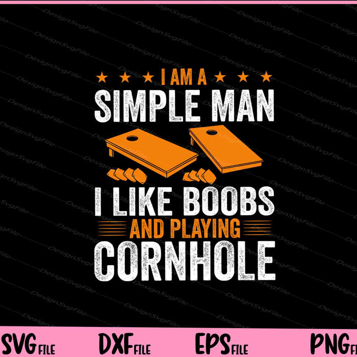 I am a Simple Man I Like Boobs and playing cornhole Svg Cutting Printable Files  - Premium Cutting Files in SVG, PNG & EPS Formats - Premium SVG Cutting Files for Crafts