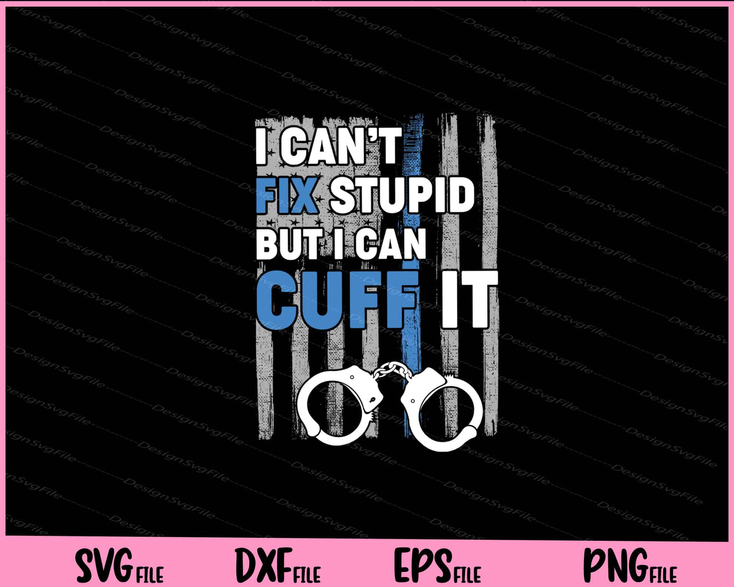 I Can’t Fix Stupid But I Can Cuff It Svg Cutting Printable File  - Premium Cutting Files in SVG, PNG & EPS Formats - Premium SVG Cutting Files for Crafts