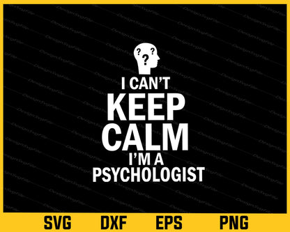 I Can’t Keep Calm I’m A Psychologist Svg Cutting Printable File  - Premium Cutting Files in SVG, PNG & EPS Formats - Premium SVG Cutting Files for Crafts