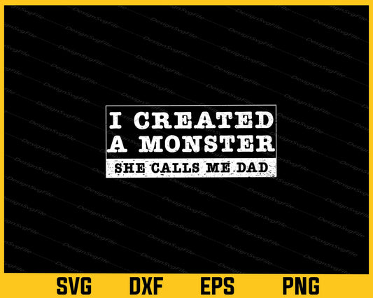 I Created A Monster She Calls Me Dad Svg Cutting Printable File  - Premium Cutting Files in SVG, PNG & EPS Formats - Premium SVG Cutting Files for Crafts