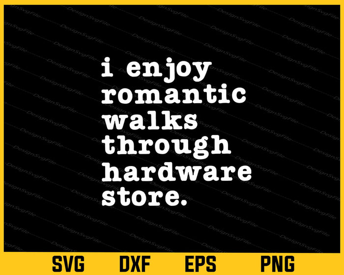I Enjoy Romantic Walks Through The Hardware Svg Cutting Printable File  - Premium Cutting Files in SVG, PNG & EPS Formats - Premium SVG Cutting Files for Crafts