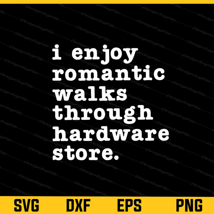 I Enjoy Romantic Walks Through The Hardware Svg Cutting Printable File  - Premium Cutting Files in SVG, PNG & EPS Formats - Premium SVG Cutting Files for Crafts