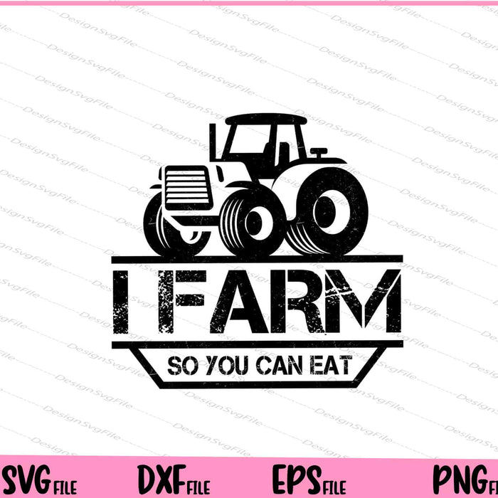 I Farm So You Can Eat Svg Cutting Printable Files  - Premium Cutting Files in SVG, PNG & EPS Formats - Premium SVG Cutting Files for Crafts