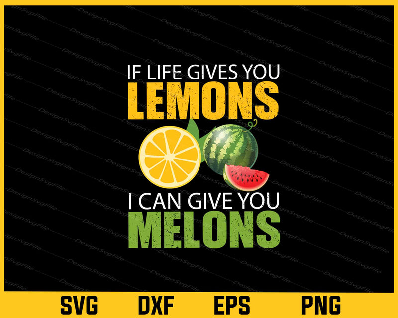 If Life Gives You Lemons I Can Give You Melons svg