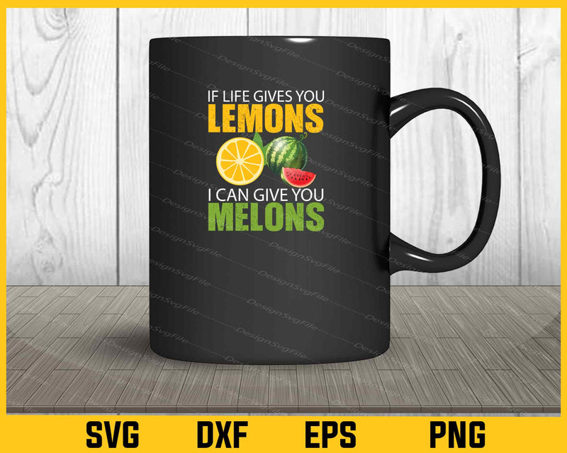If Life Gives You Lemons I Can Give You Melons mug
