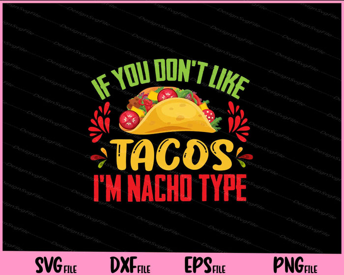 If You don’t like tacos i’m nacho type Cinco de mayo Svg Cutting Printable Files  - Premium Cutting Files in SVG, PNG & EPS Formats - Premium SVG Cutting Files for Crafts