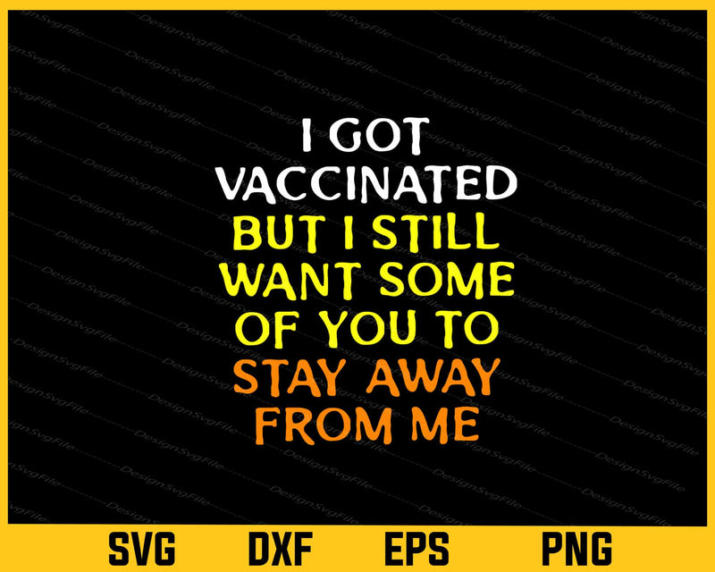 I Got Vaccinated But I Still Want Some Svg Cutting Printable File  - Premium Cutting Files in SVG, PNG & EPS Formats - Premium SVG Cutting Files for Crafts