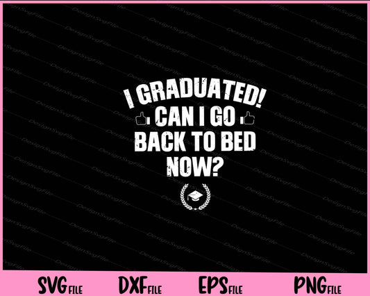 I Graduated! Can i go Back to Bed now Svg Cutting Printable Files  - Premium Cutting Files in SVG, PNG & EPS Formats - Premium SVG Cutting Files for Crafts