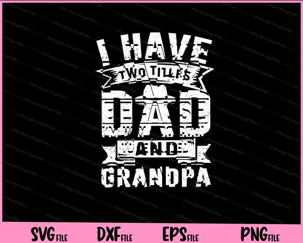 I have two titles dad and Grandpa Svg Cutting Printable Files  - Premium Cutting Files in SVG, PNG & EPS Formats - Premium SVG Cutting Files for Crafts