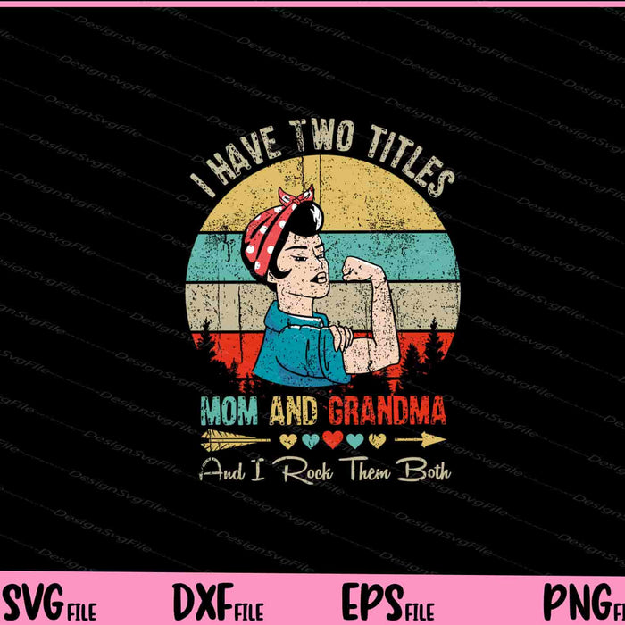I Have two Titles Mom and Grandma Svg Cutting Printable Files  - Premium Cutting Files in SVG, PNG & EPS Formats - Premium SVG Cutting Files for Crafts
