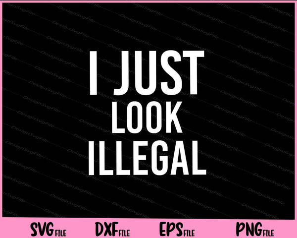 i just look illegal Svg Cutting Printable Files
