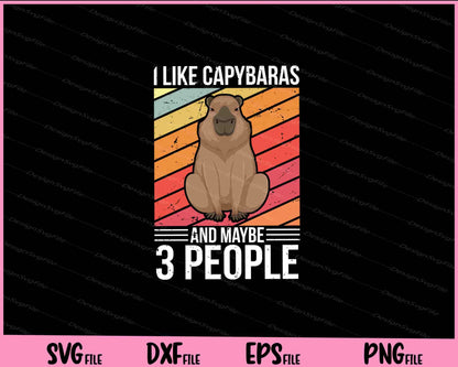 i like capybaras and maybe 3 people Svg Cutting Printable Files  - Premium Cutting Files in SVG, PNG & EPS Formats - Premium SVG Cutting Files for Crafts