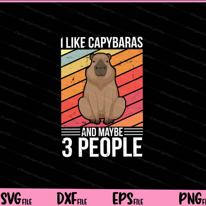i like capybaras and maybe 3 people Svg Cutting Printable Files  - Premium Cutting Files in SVG, PNG & EPS Formats - Premium SVG Cutting Files for Crafts