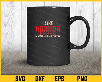 I Like Horror Lovies & Maybe Like 3 People Svg Cutting Printable File  - Premium Cutting Files in SVG, PNG & EPS Formats - Premium SVG Cutting Files for Crafts