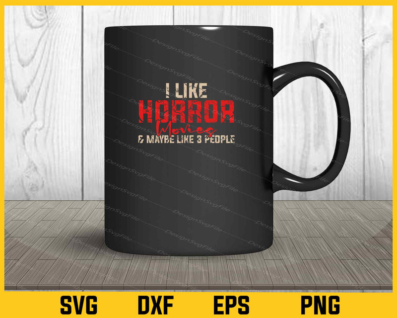 I Like Horror Lovies & Maybe Like 3 People Svg Cutting Printable File  - Premium Cutting Files in SVG, PNG & EPS Formats - Premium SVG Cutting Files for Crafts