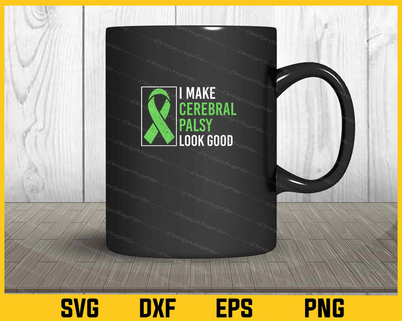 I Make Cerebral Palsy Look Good Svg Cutting Printable File  - Premium Cutting Files in SVG, PNG & EPS Formats - Premium SVG Cutting Files for Crafts