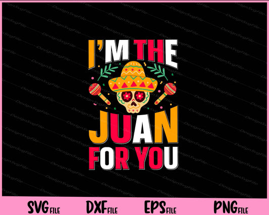 I'm The juan for you Cinco de mayo Svg Cutting Printable Files  - Premium Cutting Files in SVG, PNG & EPS Formats - Premium SVG Cutting Files for Crafts