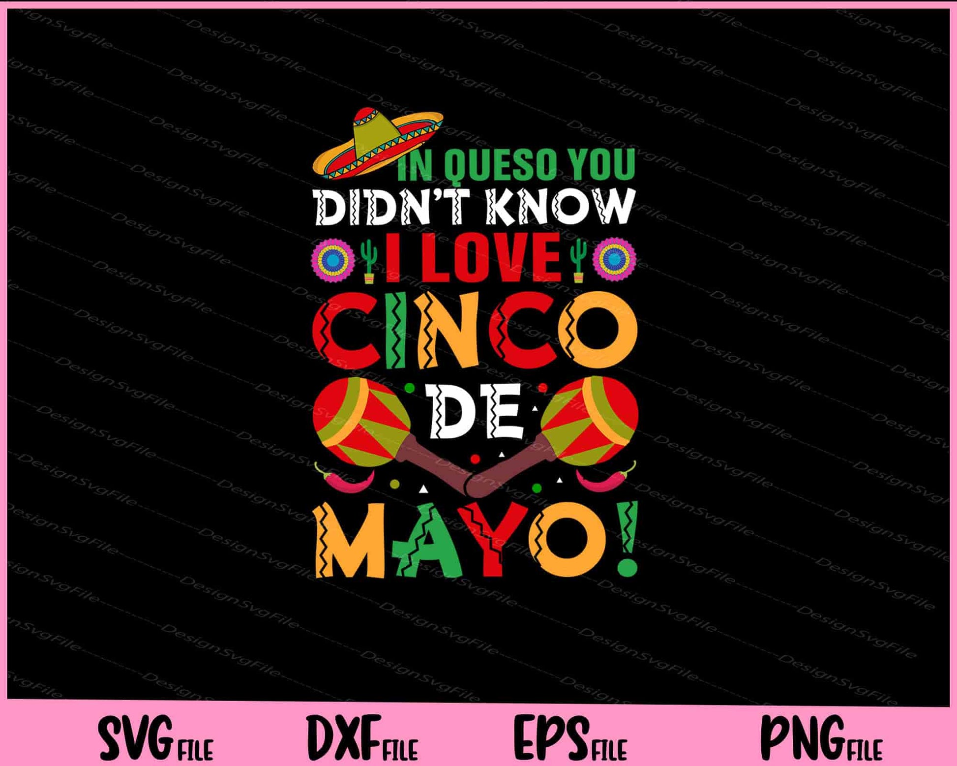 In queso you didn’t know i love Cinco De Mayo Svg Cutting Printable Files  - Premium Cutting Files in SVG, PNG & EPS Formats - Premium SVG Cutting Files for Crafts