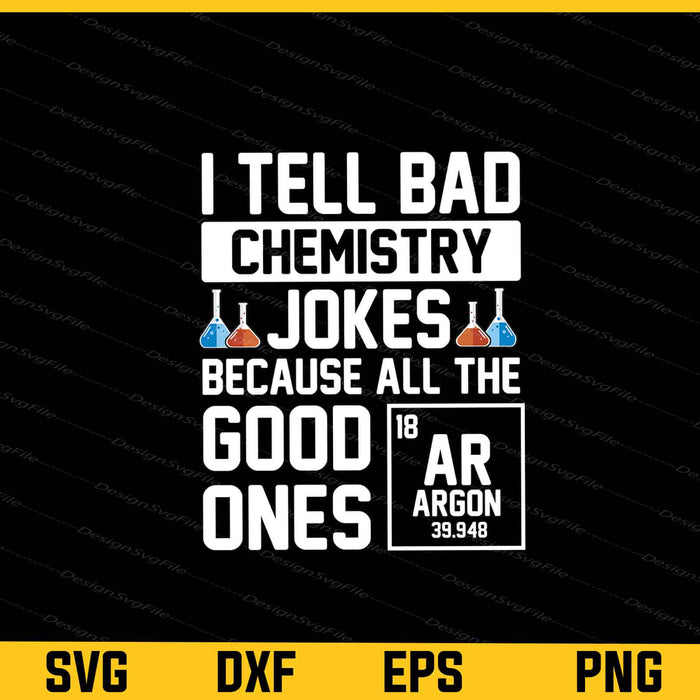 I Tell Bad Chemistry Jokes Because Svg Cutting Printable File  - Premium Cutting Files in SVG, PNG & EPS Formats - Premium SVG Cutting Files for Crafts