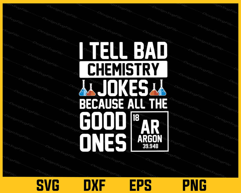 I Tell Bad Chemistry Jokes Because Svg Cutting Printable File  - Premium Cutting Files in SVG, PNG & EPS Formats - Premium SVG Cutting Files for Crafts