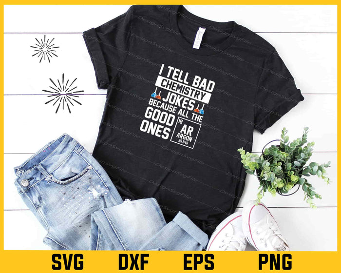 I Tell Bad Chemistry Jokes Because Svg Cutting Printable File  - Premium Cutting Files in SVG, PNG & EPS Formats - Premium SVG Cutting Files for Crafts